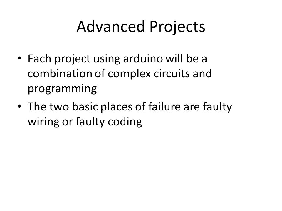 Advanced Projects Each project using arduino will be a combination of complex circuits and programming.