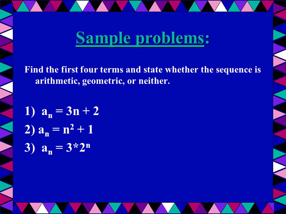 Sample problems: 1) an = 3n + 2 2) an = n ) an = 3*2n