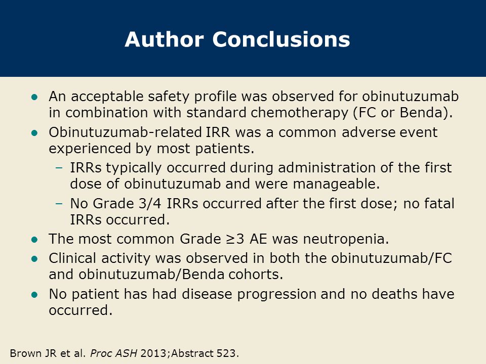 Author Conclusions An acceptable safety profile was observed for obinutuzumab in combination with standard chemotherapy (FC or Benda).