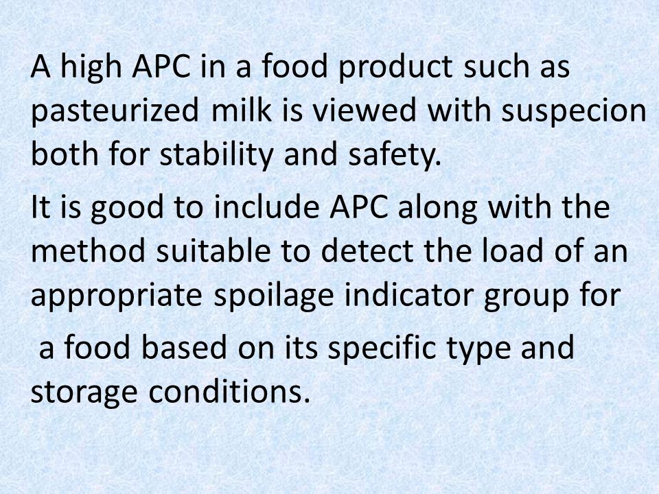 A high APC in a food product such as pasteurized milk is viewed with suspecion both for stability and safety.