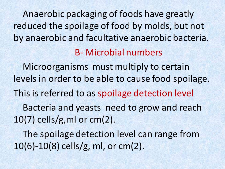 Anaerobic packaging of foods have greatly reduced the spoilage of food by molds, but not by anaerobic and facultative anaerobic bacteria.