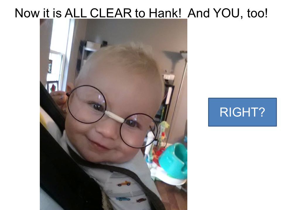 Now it is ALL CLEAR to Hank! And YOU, too!