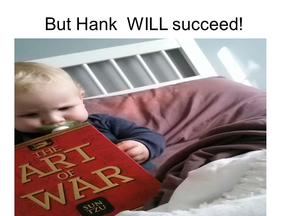 But Hank WILL succeed!