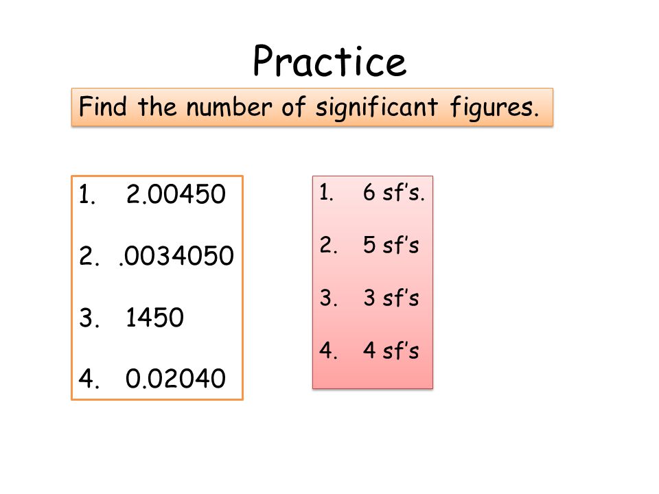 Practice Find the number of significant figures