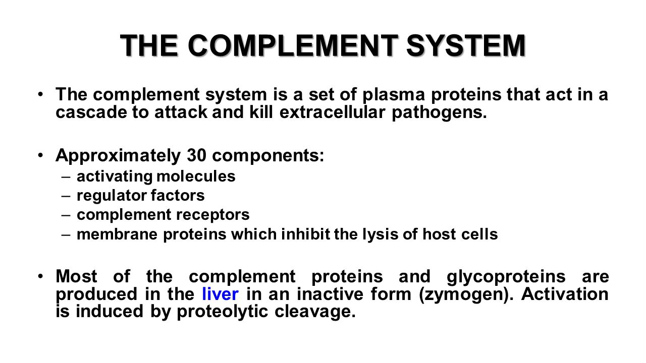 THE COMPLEMENT SYSTEM The complement system is a set of plasma proteins that act in a cascade to attack and kill extracellular pathogens.