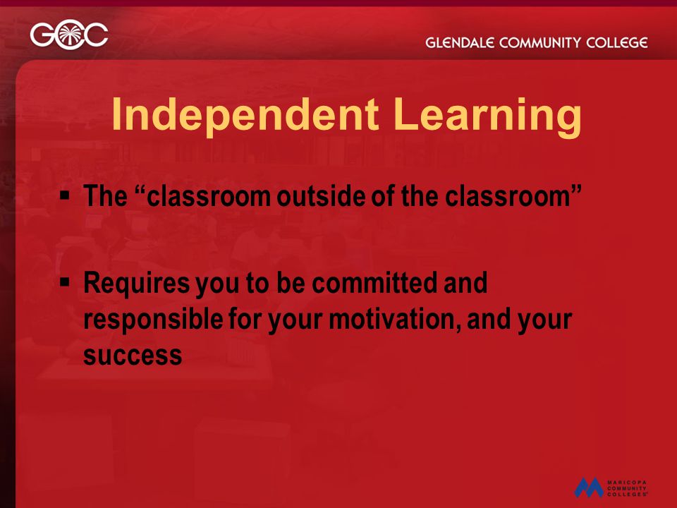 Independent Learning The classroom outside of the classroom
