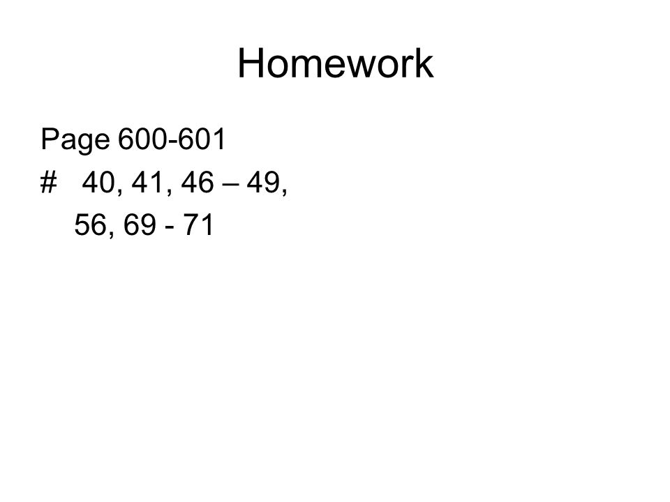 Homework Page # 40, 41, 46 – 49, 56,