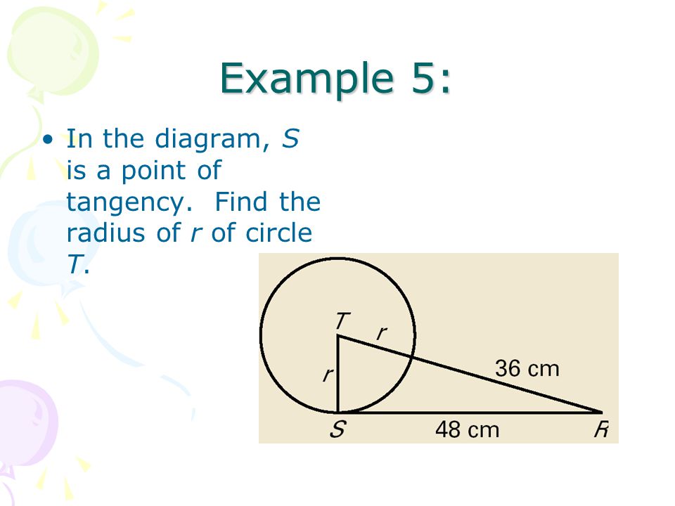 Example 5: In the diagram, S is a point of tangency. Find the radius of r of circle T.