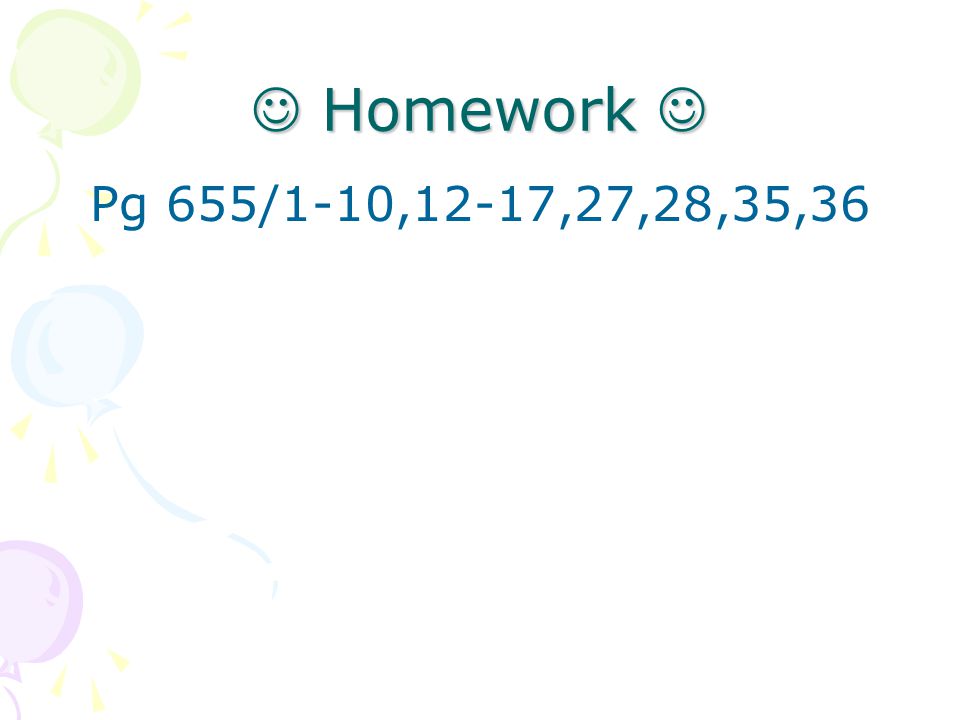  Homework  Pg 655/1-10,12-17,27,28,35,36