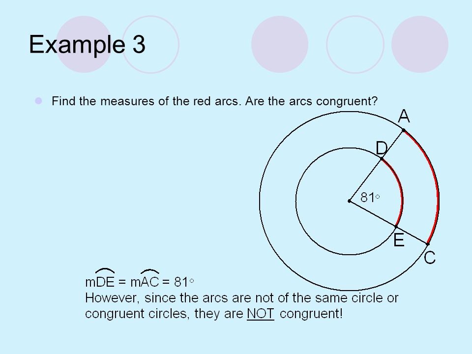 Example 3 Find the measures of the red arcs. Are the arcs congruent