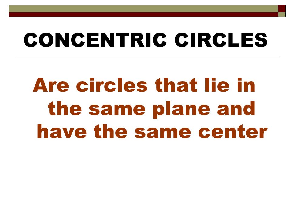 Are circles that lie in the same plane and have the same center