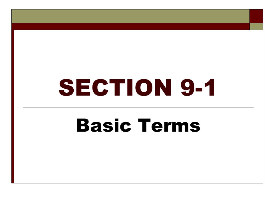 SECTION 9-1 Basic Terms
