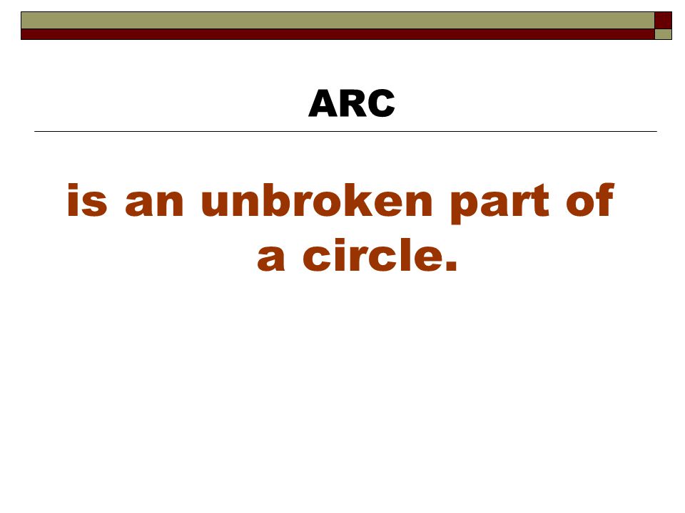 is an unbroken part of a circle.