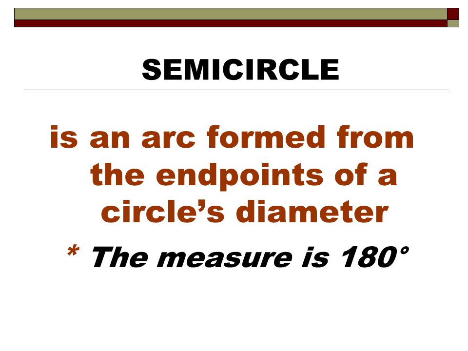 is an arc formed from the endpoints of a circle’s diameter