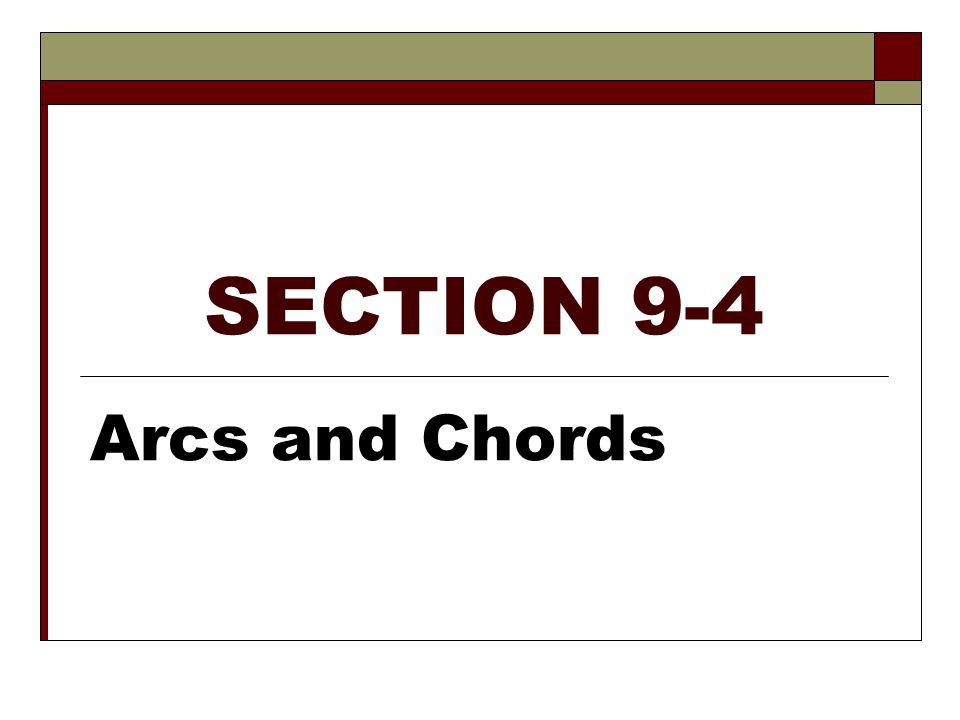 SECTION 9-4 Arcs and Chords