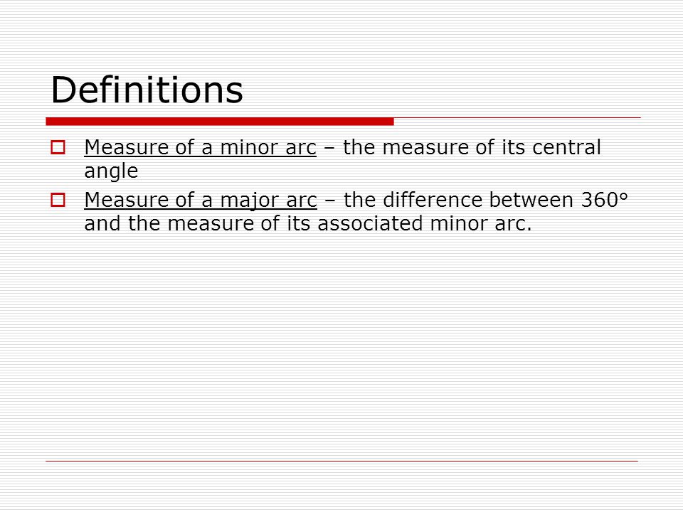 Definitions Measure of a minor arc – the measure of its central angle