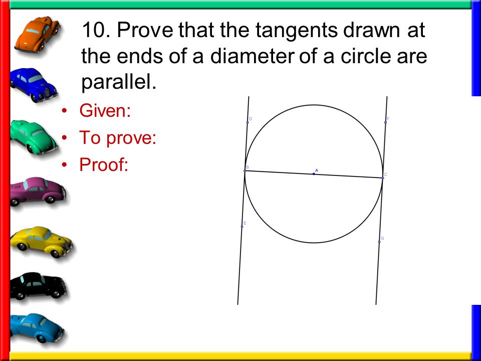 10. Prove that the tangents drawn at the ends of a diameter of a circle are parallel.