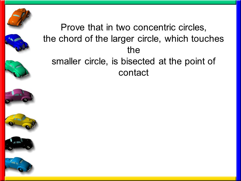 Prove that in two concentric circles, the chord of the larger circle, which touches the smaller circle, is bisected at the point of contact