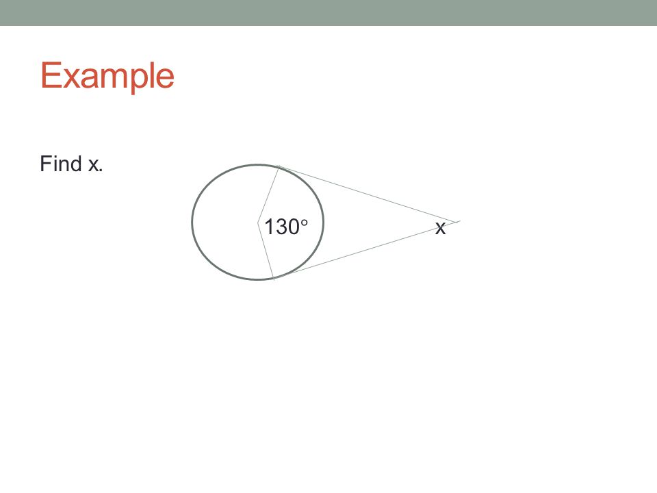 Example Find x. 130° x