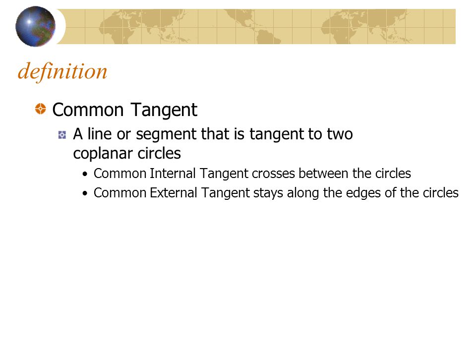 definition Common Tangent A line or segment that is tangent to two