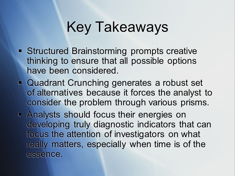 Key Takeaways Structured Brainstorming prompts creative thinking to ensure that all possible options have been considered.