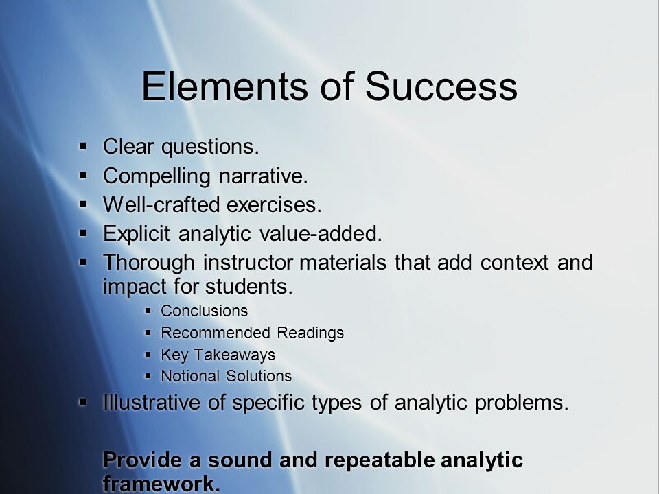 Elements of Success Clear questions. Compelling narrative.