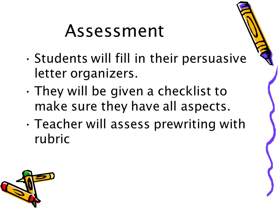 Assessment Students will fill in their persuasive letter organizers.
