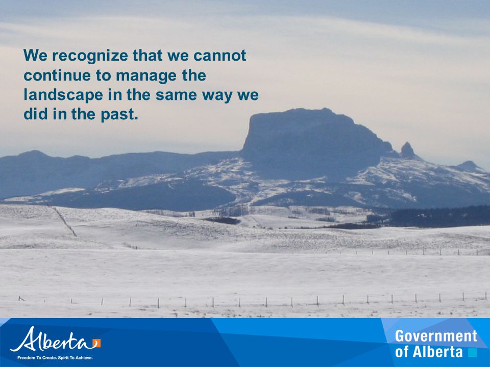 We recognize that we cannot continue to manage the landscape in the same way we did in the past.