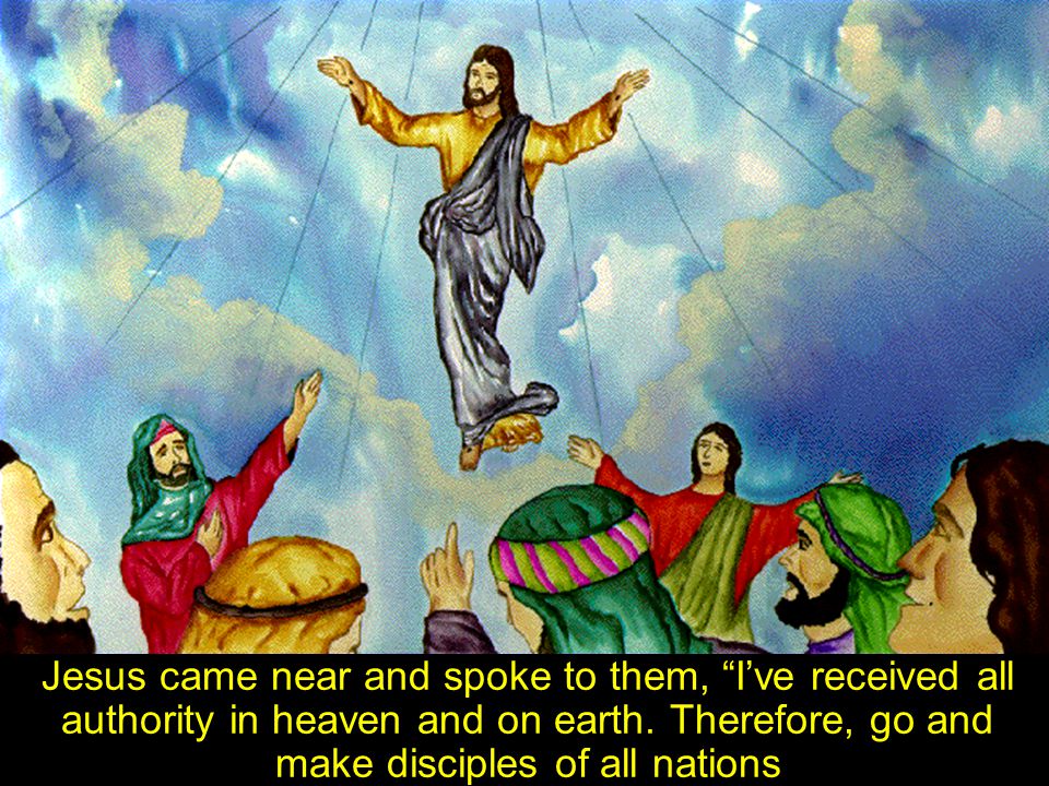 Jesus came near and spoke to them, I’ve received all authority in heaven and on earth.