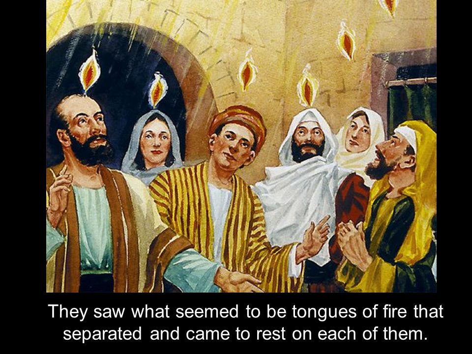 They saw what seemed to be tongues of fire that separated and came to rest on each of them.