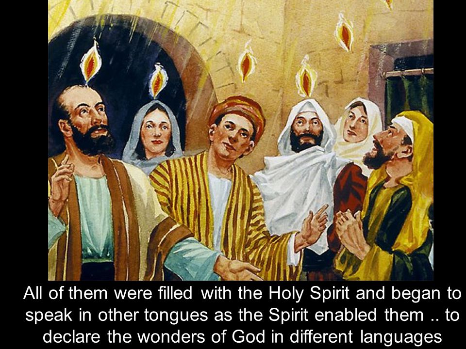 All of them were filled with the Holy Spirit and began to speak in other tongues as the Spirit enabled them ..