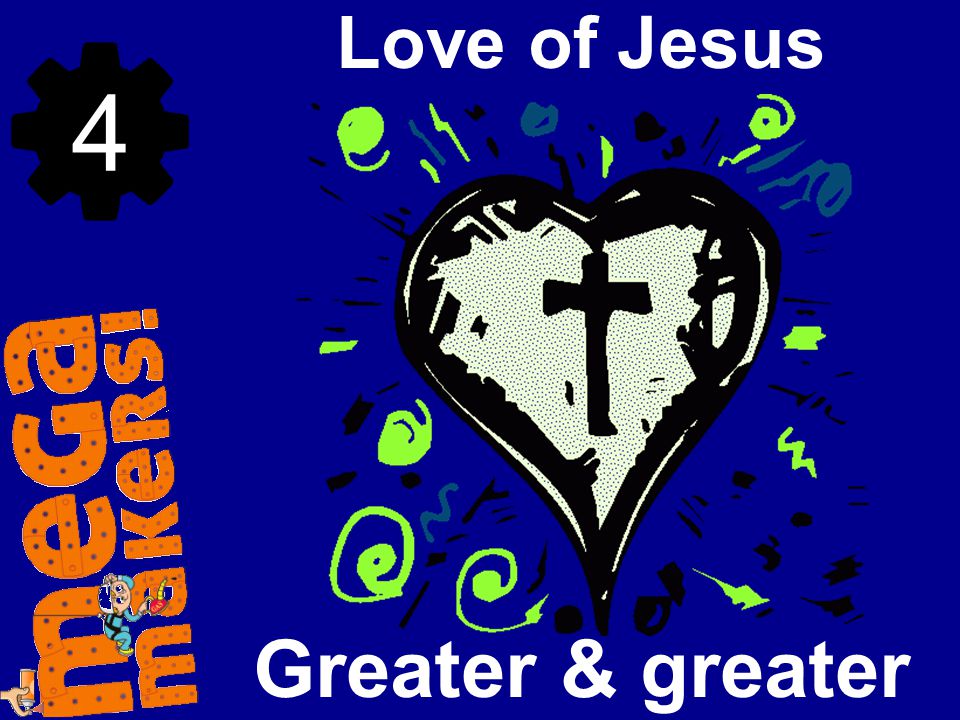 Love of Jesus 4 Greater & greater