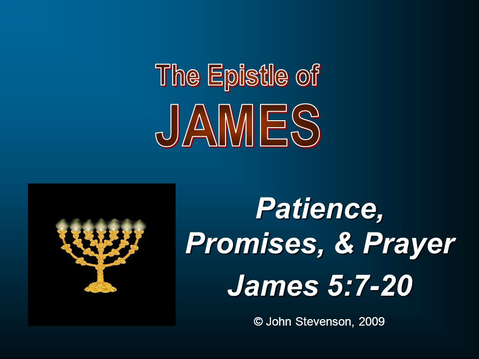 Patience, Promises, & Prayer James 5:7-20