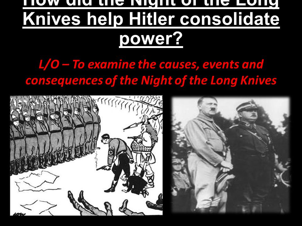 How did the Night of the Long Knives help Hitler consolidate power