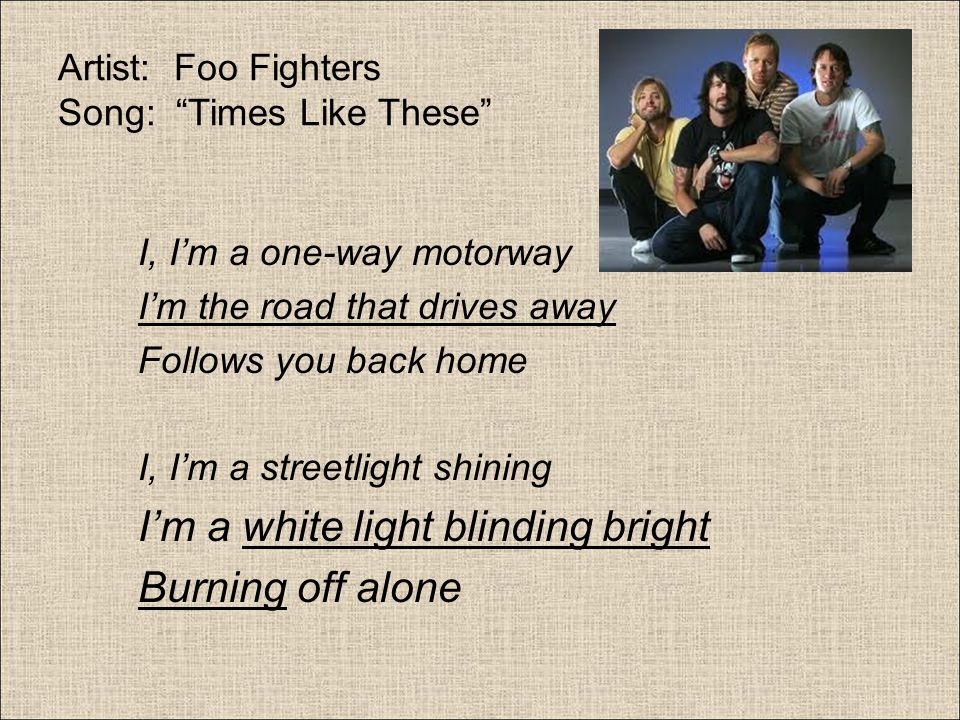 Artist: Foo Fighters Song: Times Like These
