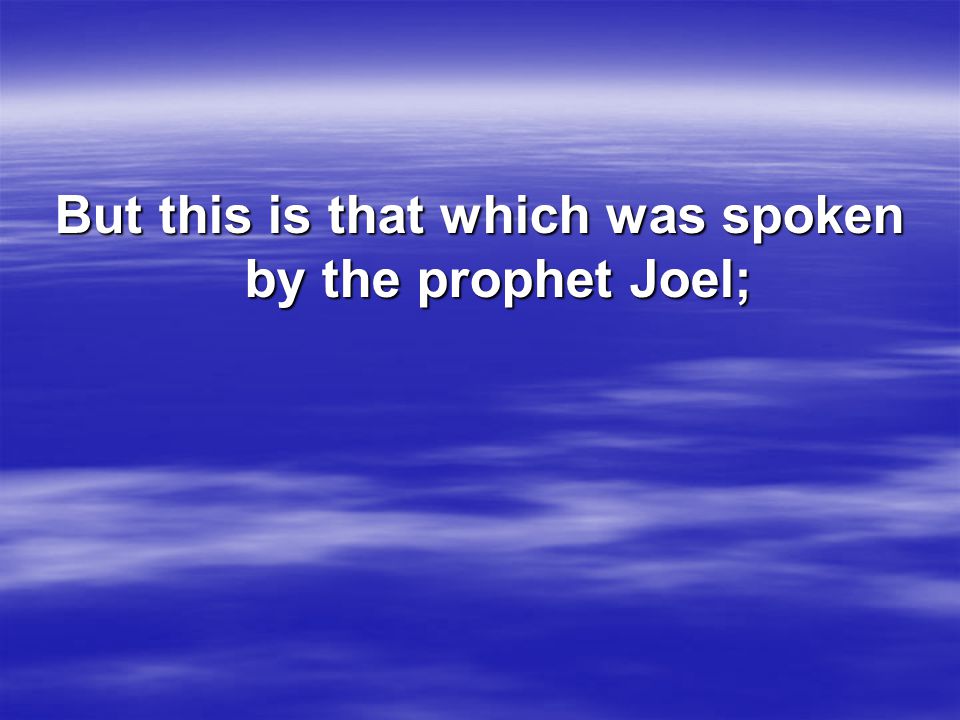 But this is that which was spoken by the prophet Joel;