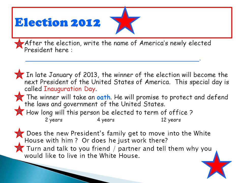 Election 2012 After the election, write the name of America’s newly elected President here : ___________________________________________.