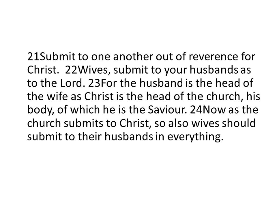 21Submit to one another out of reverence for Christ