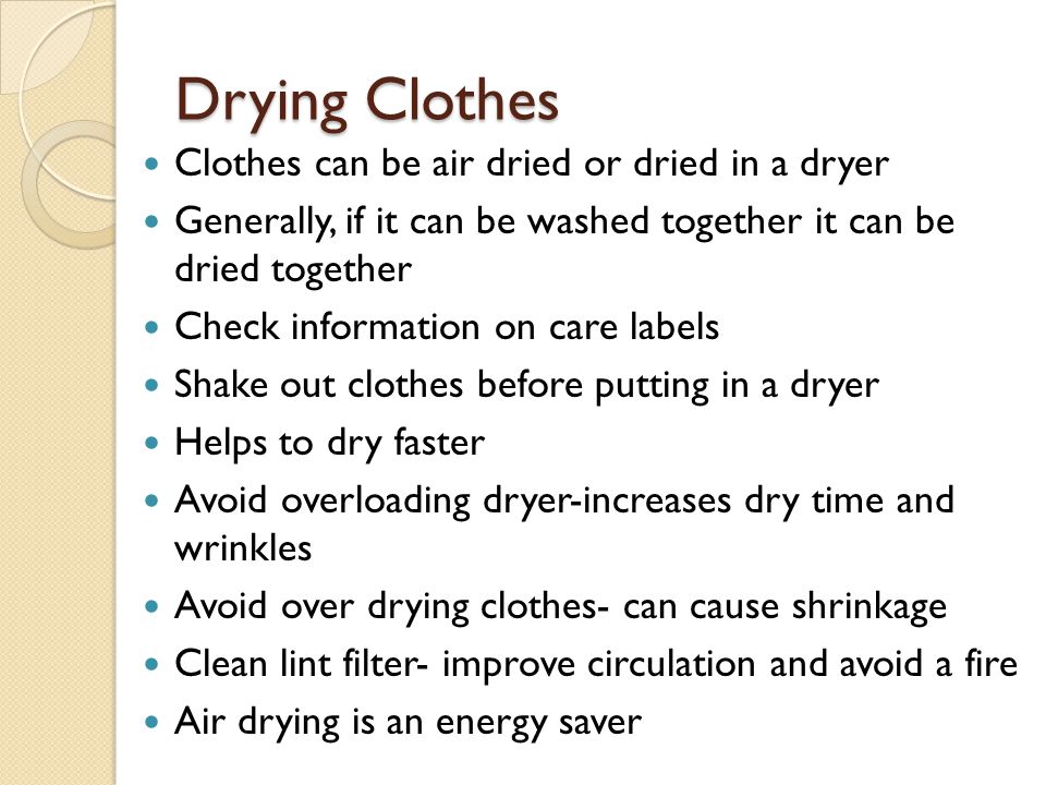 Drying Clothes Clothes can be air dried or dried in a dryer