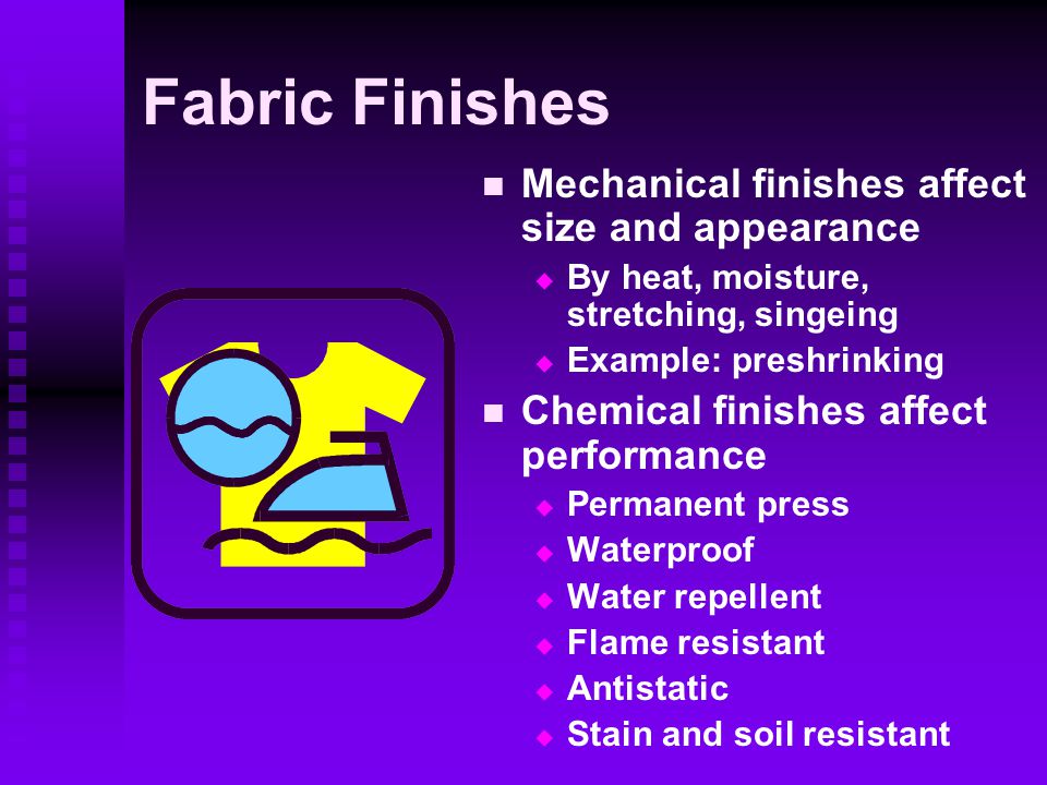 Fabric Finishes Mechanical finishes affect size and appearance