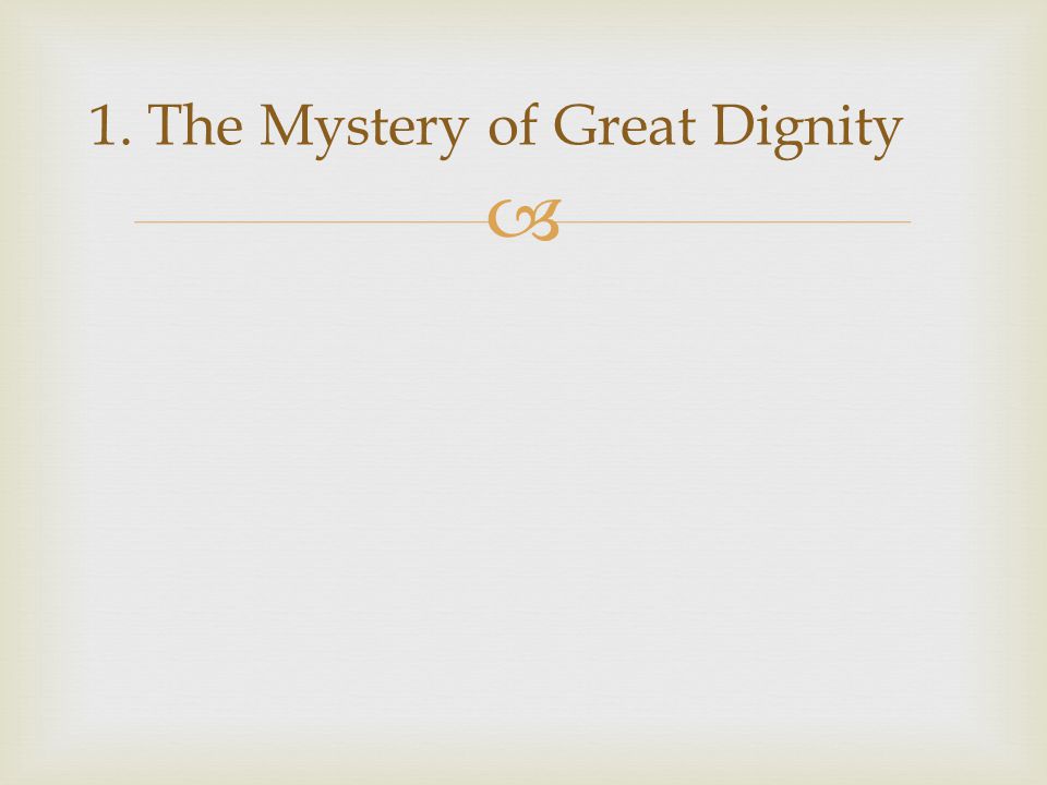 1. The Mystery of Great Dignity