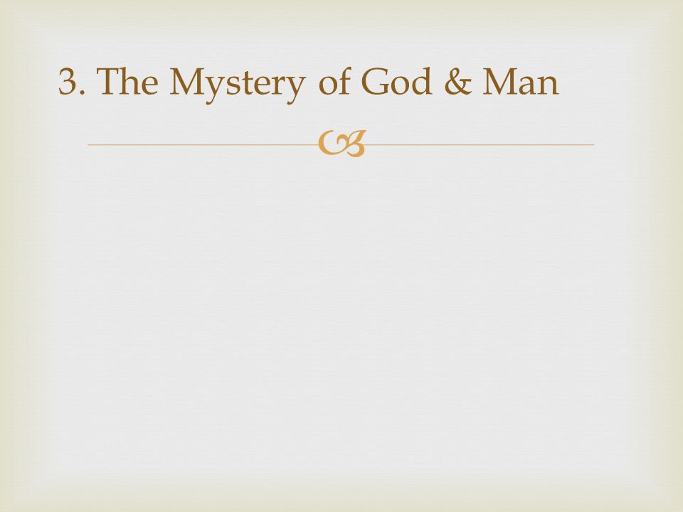 3. The Mystery of God & Man