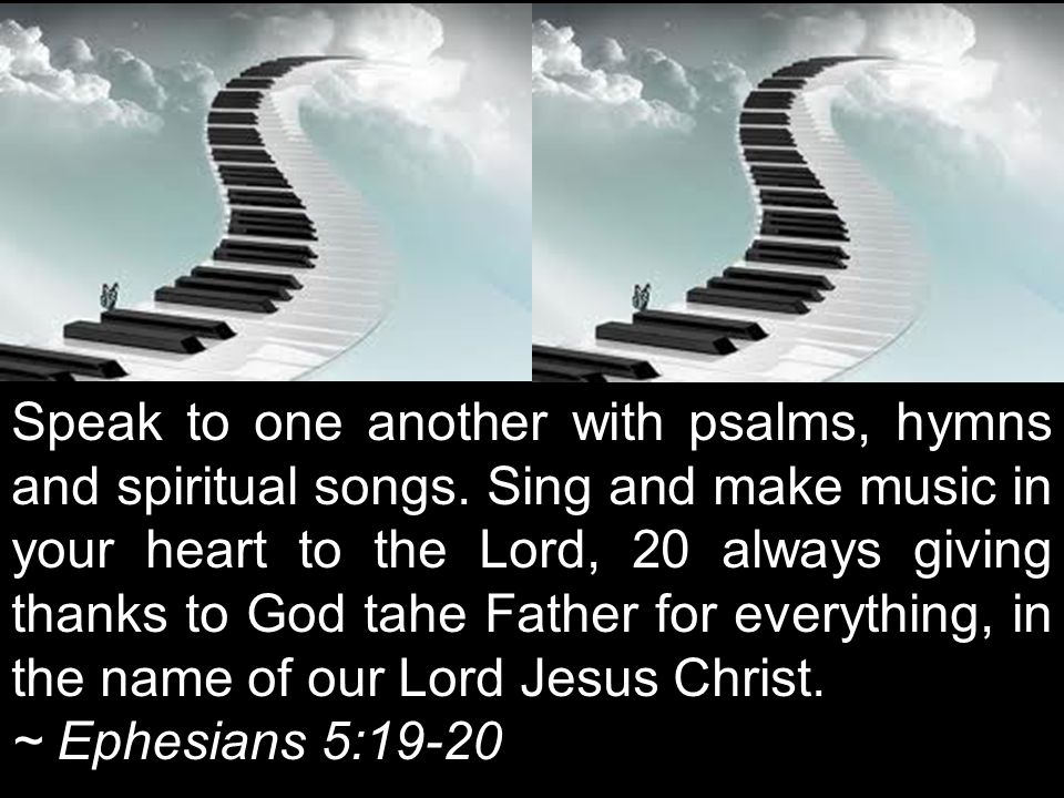 Speak to one another with psalms, hymns and spiritual songs