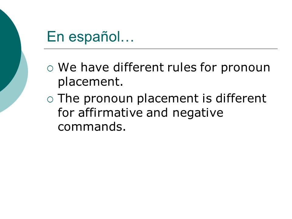 En español… We have different rules for pronoun placement.
