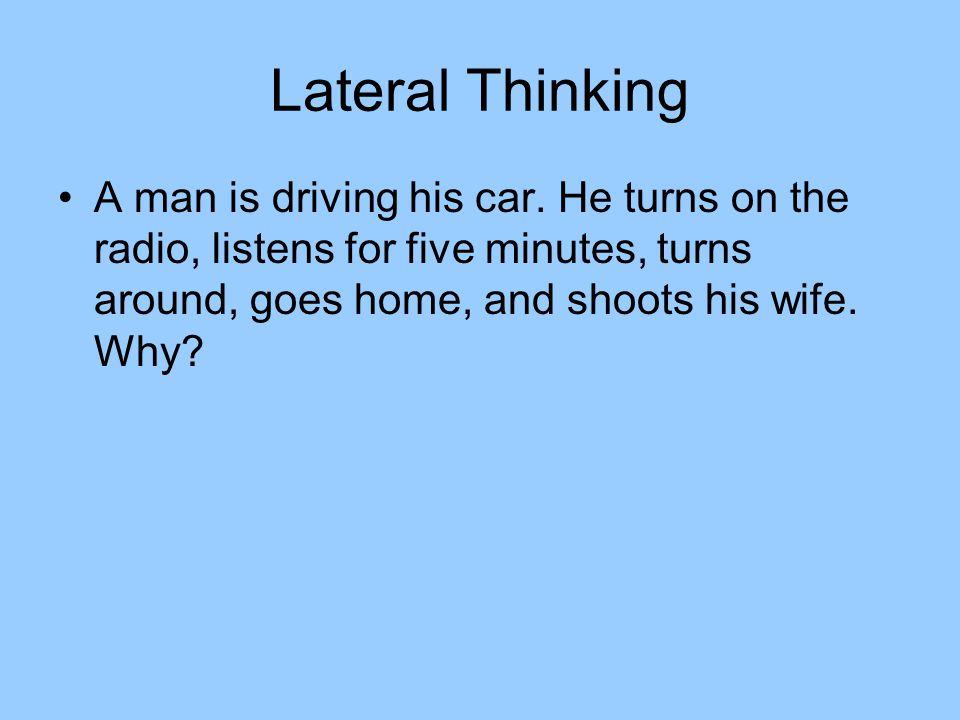 Lateral Thinking A man is driving his car.