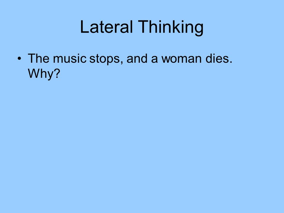 Lateral Thinking The music stops, and a woman dies. Why