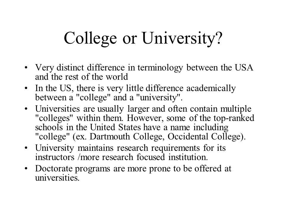 College or University Very distinct difference in terminology between the USA and the rest of the world.