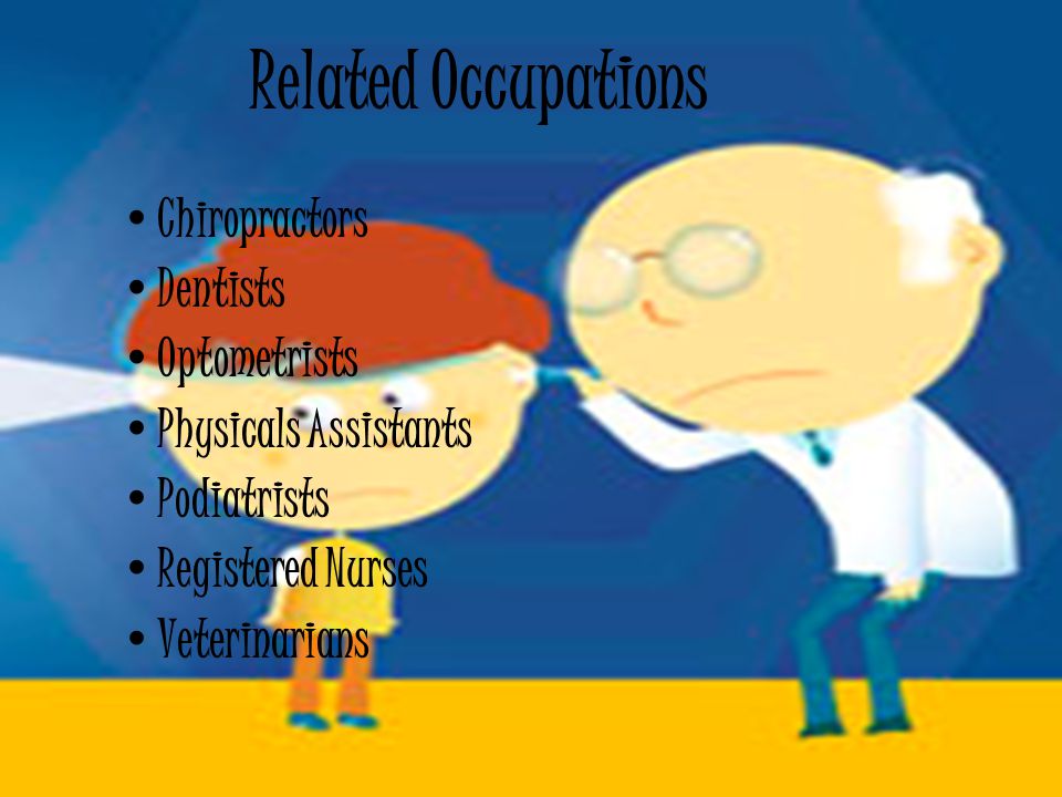 Related Occupations Chiropractors Dentists Optometrists