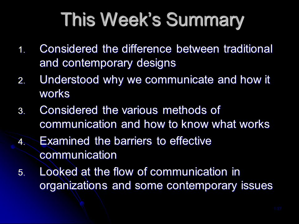 This Week’s Summary Considered the difference between traditional and contemporary designs. Understood why we communicate and how it works.