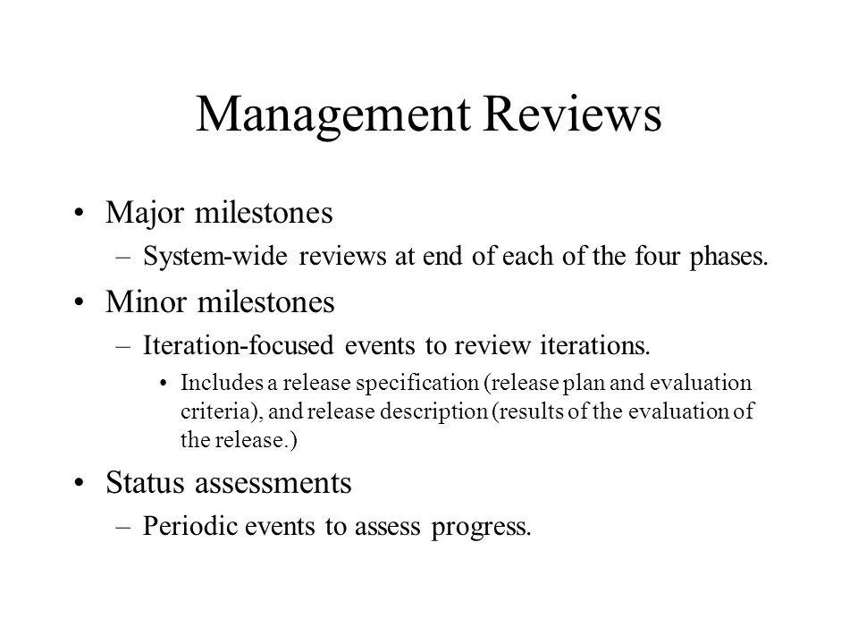 Management Reviews Major milestones Minor milestones